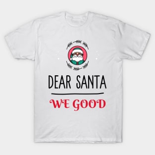 Dear Santa We Good T-Shirt